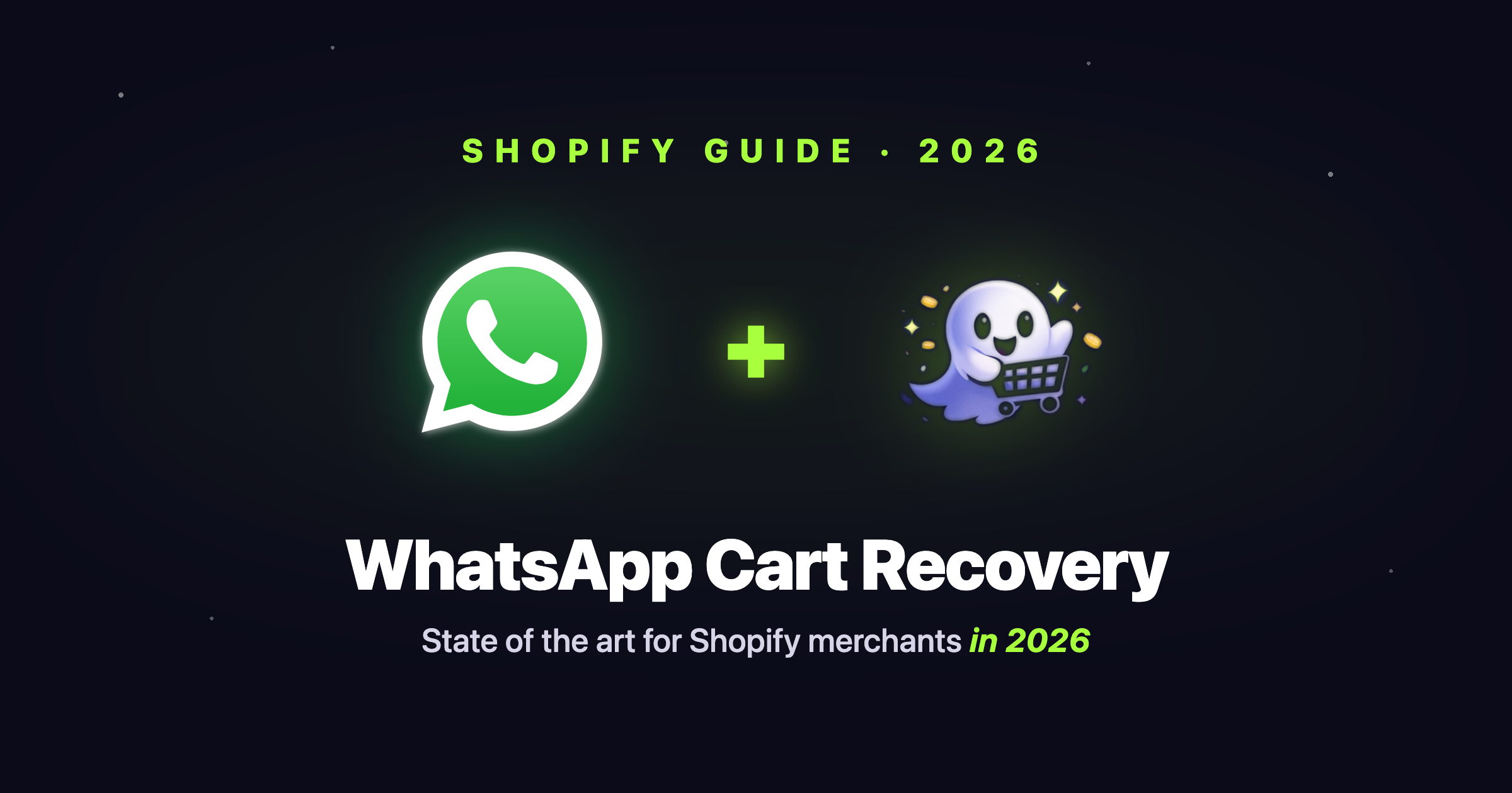 WhatsApp Cart Recovery. State of the art for Shopify merchants in 2026